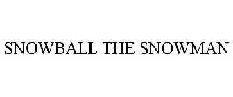 SNOWBALL THE SNOWMAN