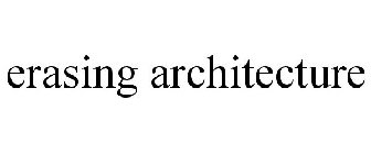 ERASING ARCHITECTURE
