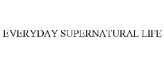 EVERYDAY SUPERNATURAL LIFE