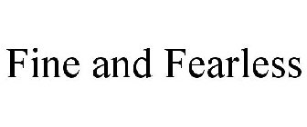FINE AND FEARLESS