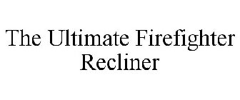THE ULTIMATE FIREFIGHTER RECLINER