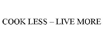 COOK LESS - LIVE MORE