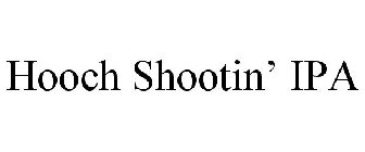 HOOCH SHOOTIN' IPA