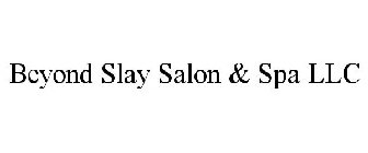 BEYOND SLAY SALON & SPA LLC