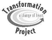 TRANSFORMATION PROJECT A CHANGE OF HEART