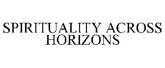 SPIRITUALITY ACROSS HORIZONS