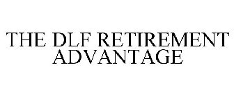 THE DLF RETIREMENT ADVANTAGE