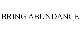 BRING ABUNDANCE