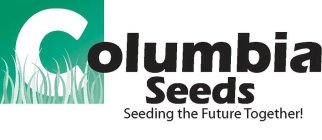 COLUMBIA SEEDS SEEDING THE FUTURE TOGETHER