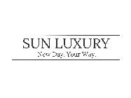 SUN LUXURY NEW DAY. YOUR WAY.
