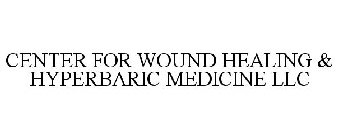 CENTER FOR WOUND HEALING & HYPERBARIC MEDICINE LLC