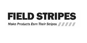 FIELD STRIPES MAKE PRODUCTS EARN THEIR STRIPES