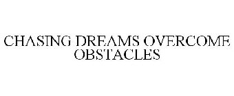CHASING DREAMS OVERCOME OBSTACLES