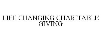 LIFE CHANGING CHARITABLE GIVING