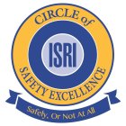 ISRI CIRCLE OF SAFETY EXCELLENCE SAFELY, OR NOT AT ALL