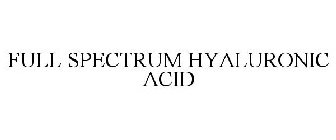 FULL SPECTRUM HYALURONIC ACID