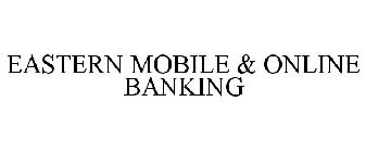 EASTERN MOBILE & ONLINE BANKING
