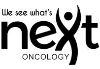 WE SEE WHAT'S NEXT ONCOLOGY