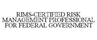 RIMS-CERTIFIED RISK MANAGEMENT PROFESSIONAL FOR FEDERAL GOVERNMENT