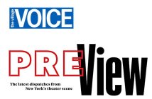 THE VILLAGE VOICE PREVIEW THE LATEST DISPATCHES FROM NEW YORK'S THEATER SCENE