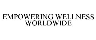 EMPOWERING WELLNESS WORLDWIDE