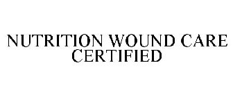 NUTRITION WOUND CARE CERTIFIED