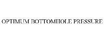 OPTIMUM BOTTOMHOLE PRESSURE