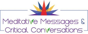 MEDITATIVE MESSAGES & CRITICAL CONVERSATIONS