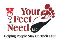 YOUR FEET NEED LLC HELPING PEOPLE STAY ON THEIR FEET