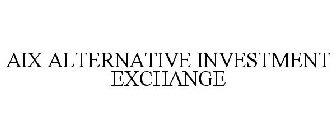 AIX ALTERNATIVE INVESTMENT EXCHANGE