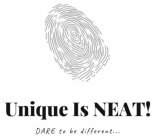 UNIQUE IS NEAT! DARE TO BE DIFFERENT...