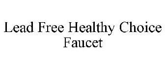 LEAD FREE HEALTHY CHOICE FAUCET