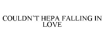COULDN'T HEPA FALLING IN LOVE