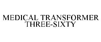 MEDICAL TRANSFORMER THREE-SIXTY