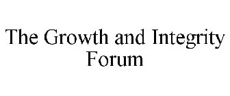 THE GROWTH AND INTEGRITY FORUM