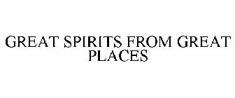 GREAT SPIRITS FROM GREAT PLACES