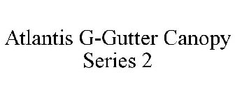 ATLANTIS G-GUTTER CANOPY SERIES 2