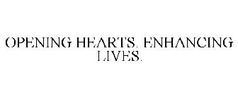 OPENING HEARTS. ENHANCING LIVES.