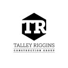 TR TALLEY RIGGINS CONSTRUCTION GROUP