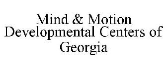 MIND & MOTION DEVELOPMENTAL CENTERS OF GEORGIA