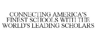 CONNECTING AMERICA'S FINEST SCHOOLS WITH THE WORLD'S LEADING SCHOLARS