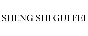 SHENG SHI GUI FEI