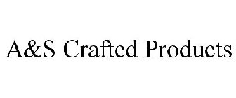 A&S CRAFTED PRODUCTS