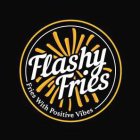 FLASHY FRIES FRIES MADE WITH POSITIVE VIBES