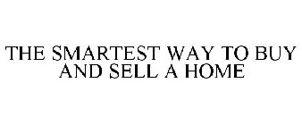 THE SMARTEST WAY TO BUY AND SELL A HOME
