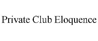 PRIVATE CLUB ELOQUENCE