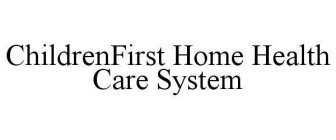 CHILDRENFIRST HOME HEALTH CARE SYSTEM