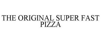 THE ORIGINAL SUPER FAST PIZZA