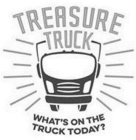TREASURE TRUCK WHAT'S ON THE TRUCK TODAY?