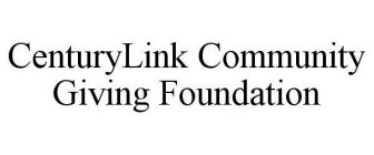 CENTURYLINK COMMUNITY GIVING FOUNDATION